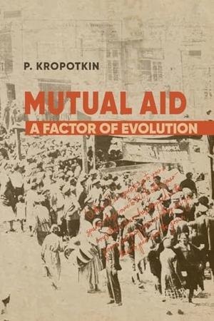 Kropotkin, Peter. Mutual Aid - Peter Kropotkin's Classic Critique of Social Darwinism. Eternal Chrysostom LLC, 2025.