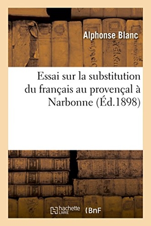 Blanc. Essai Sur La Substitution Du Français Au Provençal À Narbonne. Hachette Livre, 2018.