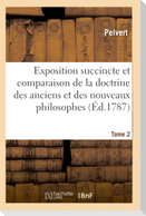 Exposition Succincte Et Comparaison de la Doctrine Des Anciens Et Des Nouveaux Philosophes. Tome 2