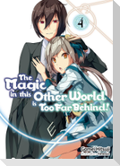 The Magic in This Other World Is Too Far Behind! Volume 4 (Light Novel)