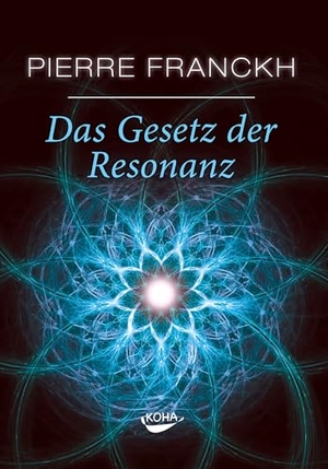 Franckh, Pierre. Das Gesetz der Resonanz. Koha-Verlag GmbH, 2008.