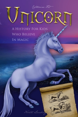 Fet, Catherine. Unicorn - A History for Kids Who Believe in Magic. Stratostream LLC, 2023.