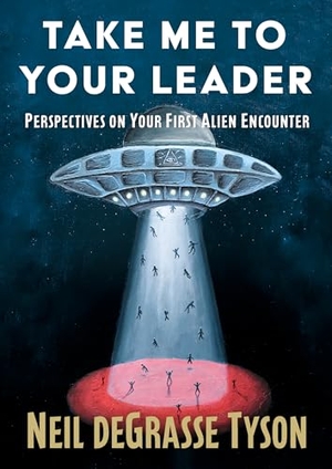 Tyson, Neil DeGrasse. Take Me to Your Leader - Perspectives on Your First Alien Encounter. Simon Six, 2026.
