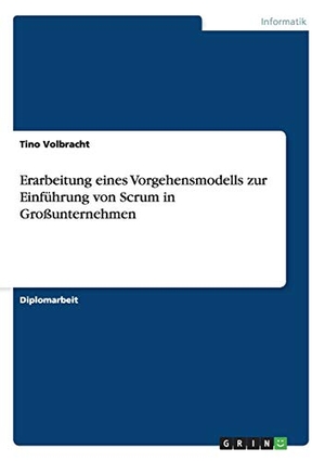 Volbracht, Tino. Erarbeitung eines Vorgehensmodells zur Einführung von Scrum in Großunternehmen. GRIN Publishing, 2011.