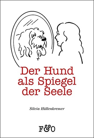 Hüllenkremer, Silvia. Der Hund als Spiegel der Seele - Worauf uns unsere Hunde aufmerksam machen. FRED & OTTO, 2015.