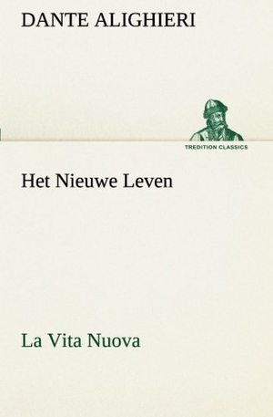 Dante Alighieri. Het Nieuwe Leven (La Vita Nuova). TREDITION CLASSICS, 2013.