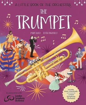 Paganelli, Elisa / Mary Auld. A Little Book of the Orchestra: The Trumpet - Published in partnership with the London Symphony Orchestra. Hachette Children's Group, 2026.