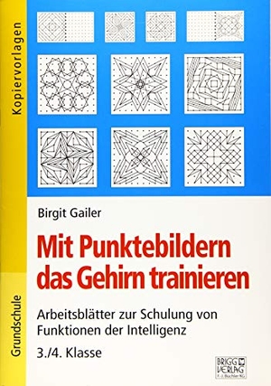 Gailer, Birgit. Mit Punktebildern das Gehirn trainieren - 3./4. Klasse - Arbeitsblätter zur Schulung von Funktion der Intelligenz. Brigg Verlag, 2019.