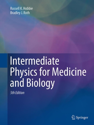 Hobbie, Russell K. / Bradley J. Roth. Intermediate Physics for Medicine and Biology. Springer, 2015.