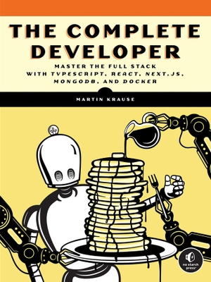Krause, Martin. The Complete Developer - Master the Full Stack with TypeScript, React, Next.js, MongoDB, and Docker. Random House LLC US, 2024.