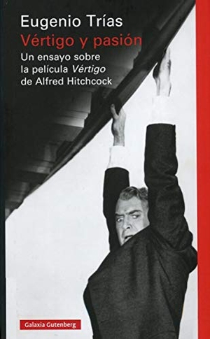 Trías, Eugenio. Vértigo y pasión. Galaxia Gutenberg, S.L., 2016.
