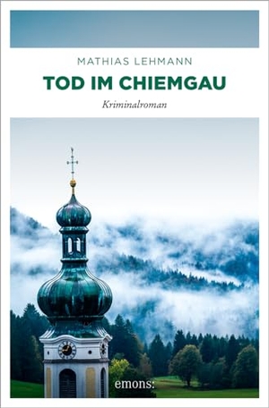 Lehmann, Mathias. Tod im Chiemgau - Kriminalroman. Emons Verlag, 2024.