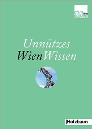 Stadtbekannt. at. Unnützes WienWissen. Holzbaum Verlag, 2023.