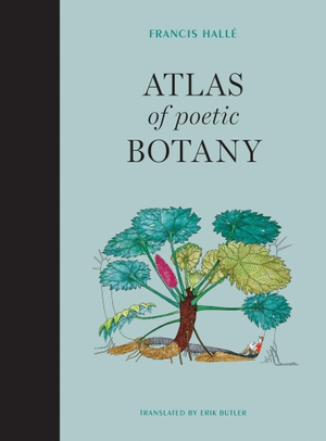 Halle, Francis. Atlas of Poetic Botany. The MIT Press, 2018.