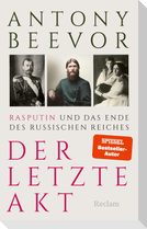 Der letzte Akt. Rasputin und das Ende des Russischen Reiches