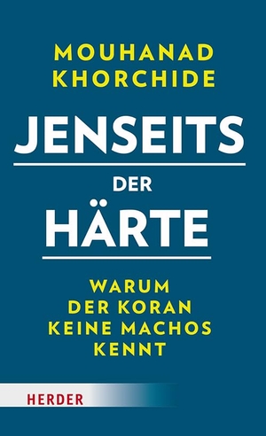 Khorchide, Mouhanad. Jenseits der Härte - Warum der Koran keine Machos kennt. Herder Verlag GmbH, 2026.