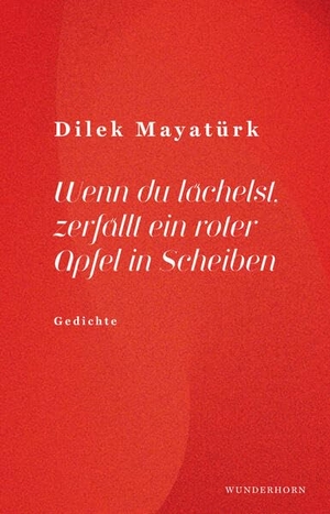 Mayatürk, Dilek. Wenn du lächelst, zerfällt ein roter Apfel in Scheiben. Wunderhorn, 2026.