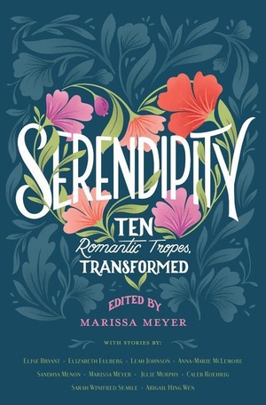 Meyer, Marissa. Serendipity - Ten Romanic Tropes, Transformed. Gale, a Cengage Company, 2022.