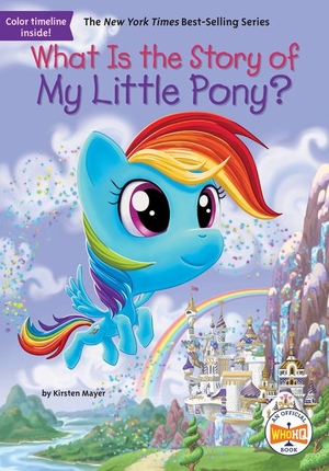 Mayer, Kirsten / Who Hq. What Is the Story of My Little Pony?. Penguin Young Readers Group, 2024.