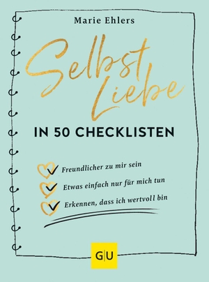 Ehlers, Marie. Selbstliebe in 50 Checklisten - Wie du ganz einfach zu überraschenden Erkenntnissen kommst, die dein Leben verändern. Graefe und Unzer Verlag, 2023.
