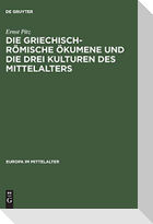 Die griechisch-römische Ökumene und die drei Kulturen des Mittelalters