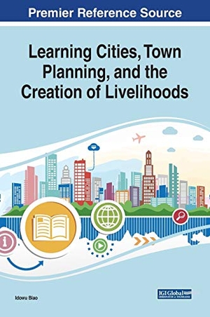 Biao, Idowu (Hrsg.). Learning Cities, Town Planning, and the Creation of Livelihoods. Information Science Reference, 2019.