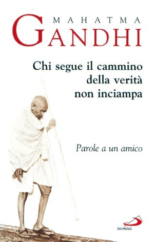 Gandhi, Mohandas Karamchand. Chi segue il cammino della verità non inciampa. Parole a un amico. San Paolo Edizioni, 2002.