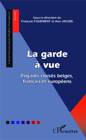Fourment, François / Ann Jacobs. La garde à vue - Regards croisés belges, français et européens. Editions L'Harmattan, 2022.