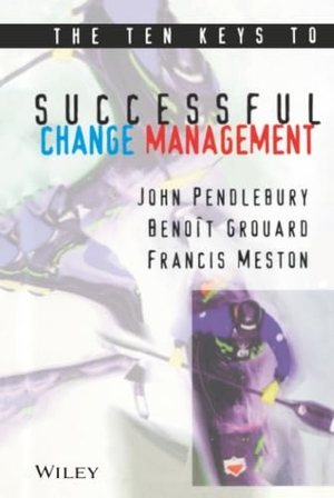 Pendlebury, John / Grouard, Benoit et al. The Ten Keys to Successful Change Management. John Wiley & Sons, 1998.