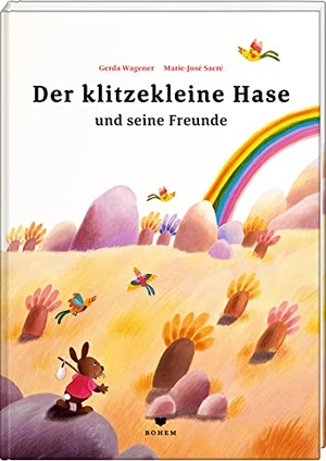 Wagener, Gerda / Marie-Jose Sacre. Der klitzekleine Hase und seine Freunde - Eine Ostergeschichte. Bohem Press Ag, 2022.