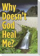 Why Doesn't God Heal Me?