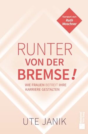 Janik, Ute. Runter von der Bremse! - Wie Frauen befreit ihre Karriere gestalten. Mentoren-Media-Verlag Gmb, 2026.