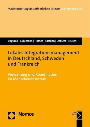 Bogumil, Jörg / Kuhlmann, Sabine et al. Lokales Integrationsmanagement in Deutschland, Schweden und Frankreich - Verwaltung und Koordination im Mehrebenensystem. Nomos Verlags GmbH, 2023.