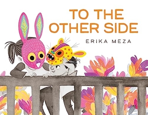 Meza, Erika. To The Other Side - A powerful, award-winning story of two refugees searching for safety. Hachette Children's Group, 2023.