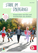 Stark im Übergang! Kooperation von Kita und Grundschule neu denken