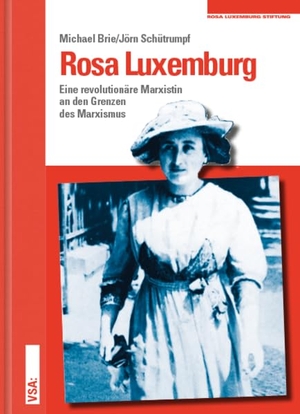 Brie, Michael / Jörn Schütrumpf. Rosa Luxemburg - Eine revolutionäre Marxistin an den Grenzen des Marxismus.. Vsa Verlag, 2021.