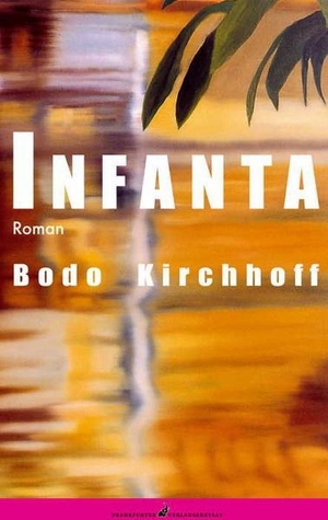 Kirchhoff, Bodo. Infanta. Frankfurter Verlags-Anst., 2006.