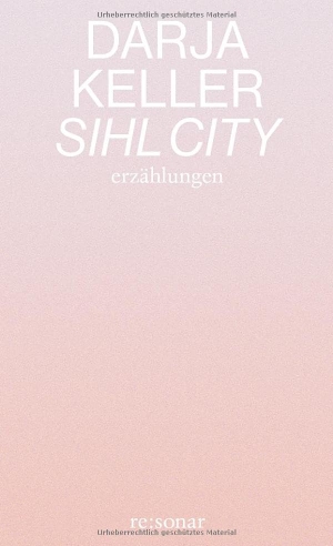 Keller, Darja. Sihl City - Erzählungen. Resonarverlag, 2025.