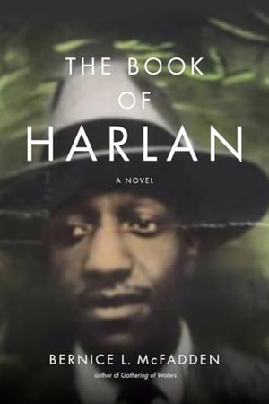 McFadden, Bernice L. The Book of Harlan. Akashic Books, Ltd., 2016.