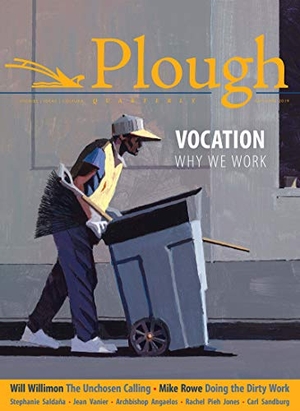 Willimon, Will / Jones, Rachel Pieh et al. Plough Quarterly No. 22 - Vocation - Why We Work. Plough Publishing House, 2019.