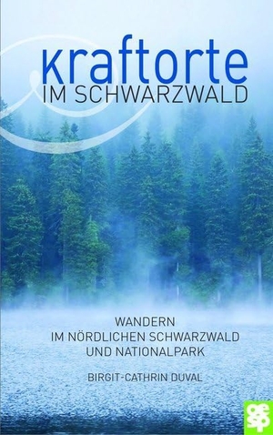 Duval, Birgit-Cathrin. Kraftorte im Schwarzwald - Wandern im nördlichen Schwarzwald und Nationalpark. Oertel Und Spoerer GmbH, 2018.