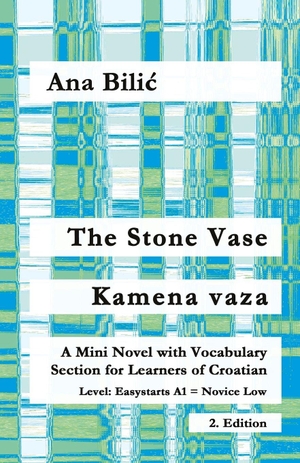 Bilic, Ana. The Stone Vase / Kamena vaza - A Mini Novel with Vocabulary Section for Learners of Croatian, Easystarts A1 - Novice Low, 2. Edition. Croatian-Made-Easy.com, 2026.