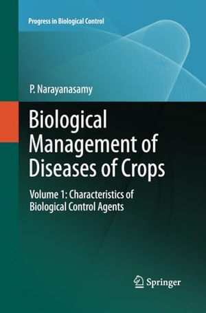 Narayanasamy, P.. Biological Management of Diseases of Crops - Volume 1: Characteristics of Biological Control Agents. Springer Netherlands, 2015.