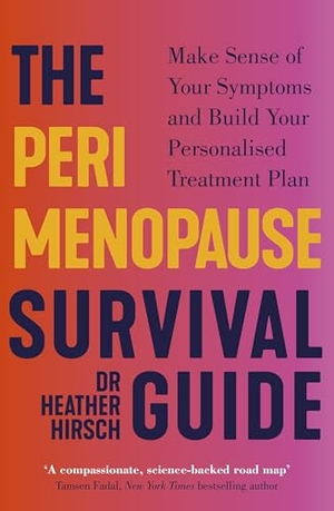 Hirsch, Heather. The Perimenopause Survival Guide - Make Sense of Your Symptoms and Build Your Personalised Treatment Plan. Random House UK Ltd, 2025.
