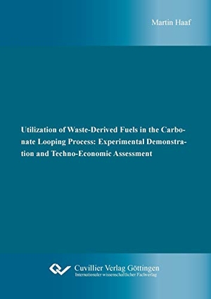 Haaf, Martin. Utilization of Waste-Derived Fuels in the Carbonate Looping Process: Experimental Demonstration and Techno-Economic Assessment. Cuvillier, 2020.