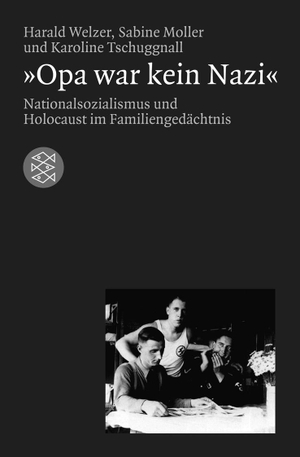 Welzer, Harald / Moller, Sabine et al. Opa war kein Nazi - Nationalsozialismus und Holocaust im Familiengedächtnis. FISCHER Taschenbuch, 2010.