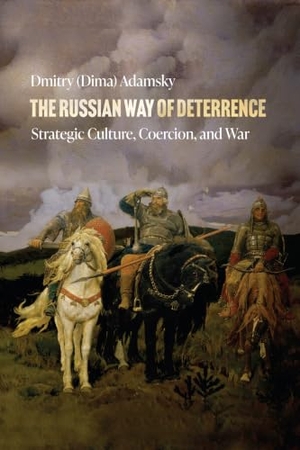 Adamsky. The Russian Way of Deterrence - Strategic Culture, Coercion, and War. Stanford University Press, 2023.