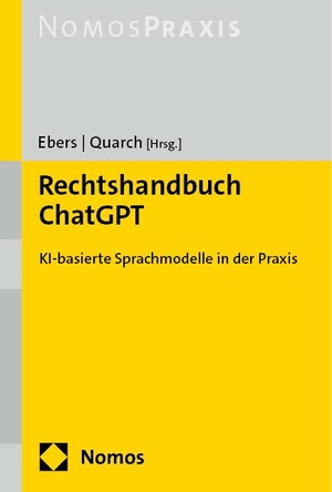 Ebers, Martin / Benedikt M. Quarch (Hrsg.). Rechtshandbuch ChatGPT - KI-basierte Sprachmodelle in der Praxis. Nomos Verlags GmbH, 2024.