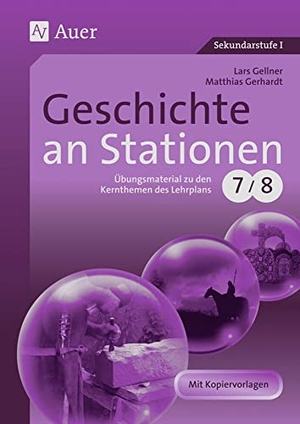 Gellner, Lars / Matthias Gerhardt. Geschichte an Stationen 7/8 - Übungsmaterial zu den Kernthemen des Lehrplans. Mit Kopiervorlagen. Auer Verlag i.d.AAP LW, 2022.