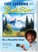 Be a Peaceful Cloud and Other Life Lessons from Bob Ross